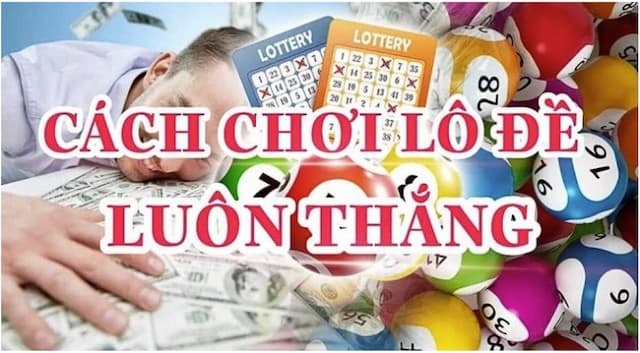 Chọn hình thức chơi Lô đề phù hợp